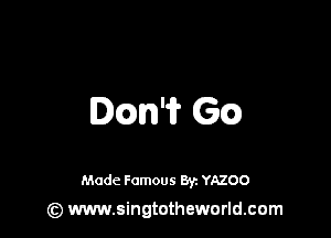 IQn'ir 6(a)

Made Famous 8y. YAZOO
(z) www.singtotheworld.com