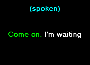 (spoken)

(Sonmaon.rn1mnd ng