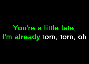 You're a little late,

I'm already tom, tom, oh