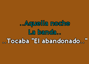 ..Tocaba El abandonado..