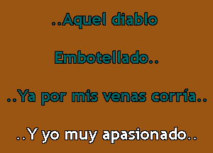 ..Y yo muy apasionado..