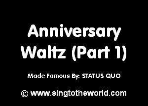 Anniversuw
WGWZ (Pam? Tl)

Made Famous Byz STATUS QUO

(z) www.singtotheworld.com