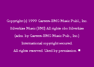 Copyright (c) 1999 Cm-BMG Music Pub1., Inc.
Silmkiaa Music (EMU All rights obo Silmkiaa
(adm. by Cm-BMG Music Pub, Inc.)
Inmn'onsl copyright Banned.

All rights named. Used by pmm'ssion. I