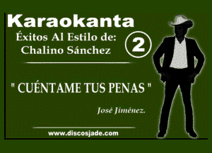 Karaokanta

Exitos Al Estilo dc
Chaiino Sanchez E IN.

CUENTAMETUS PENAS

Imf hmrm'z.

www.dlscotpdemom