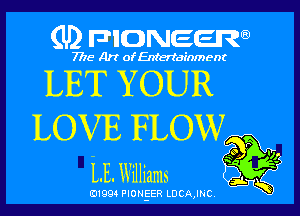 (U) PIONEEW

7715- A)? ofEntertainment

LET YOUR

LOVE FLOW

LE. Williams Q