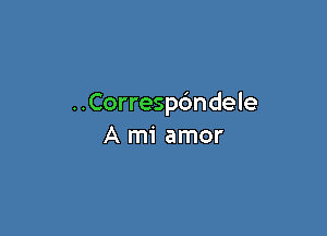 ..Corresp6ndele

A mi amor