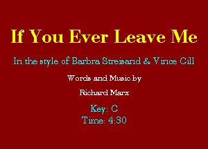 If You Ever Leave Me

In the style of Barbra Smeinand 8 Vince Gill

Words and Music by
Richard m

ICBYI C
TiIDBI 430