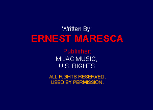 Written By

MIJAC MUSIC,
US. RIGHTS

ALL RIGHTS RESERVED
USED BY PERMISSION