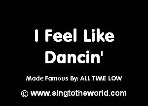 ll Feel! Ute

Duncin'

Mode Famous Byz ALL TIME LOW

) www.singtotheworld.com