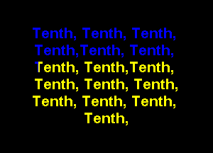 Tenth, Tenth, Tenth,
Tenth,Tenth, Tenth,
Tenth, Tenth,Tenth,
Tenth, Tenth, Tenth,
Tenth, Tenth, Tenth,
Tenth,
