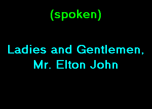 (spoken)

Ladies and Gentlemen,
Mr. Elton John