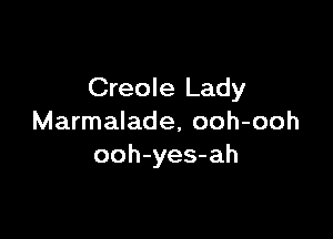 Creole Lady

Marmalade, ooh-ooh
ooh-yes-ah