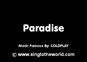 Pmdise

Made Famous By. COLDPLAY

(z) www.singtotheworld.com