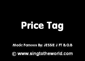 Purim Tag

Made Famous Byz JESSIE J FT 6.0.8

(z) www.singtotheworld.com