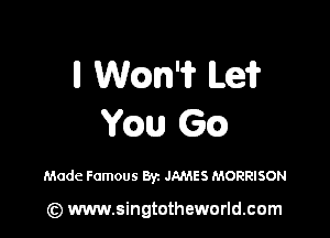 ll Wcm'i? Lei?

Wm 6G)

Made Famous Byz JAMES MORRISON

(z) www.singtotheworld.com
