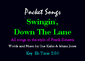 Doom 50W
Swingin',
Down The Lane

Words and Music by Gus Kahn 3c 15115111 Jones

ICBYI Eb TiIDBI 250