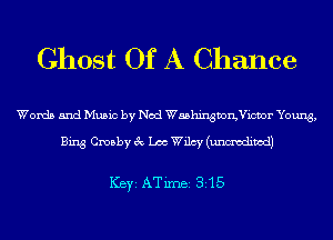 Ghost Of A Chance

Words and Music by Nod Washingvorgvmr Young,

Bing Crosby 3c Lac Wilcy (uncredited)

ICBYI ATiInBI 315