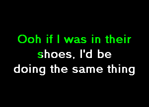 Ooh if I was in their

shoes. I'd be
doing the same thing