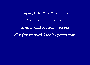 Copyright (c) Mills Music, Incl
Victor Young Publ, Inc.
hman'onal copyright occumd

All righm marred. Used by pcrmiaoion