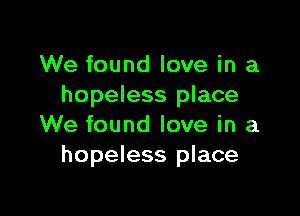 We found love in a
hopeless place

We found love in a
hopeless place