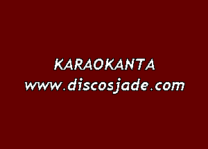 KARAOKANTA

w. d iscos jade. com