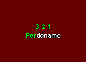 3 2 1
Perddname