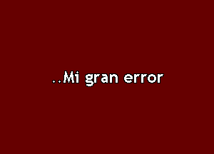 ..Mi gran error