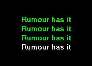 Rumour has it
Rumour has it

Rumour has it
Rumour has it