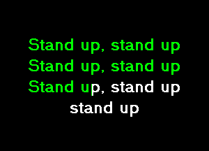 Stand up, stand up
Stand up, stand up

Stand up, stand up
stand up