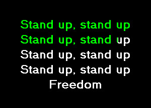 Stand up, stand up
Stand up, stand up
Stand up, stand up
Stand up, stand up
Freedom