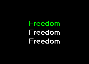 F reedom

Freedom
Freedom