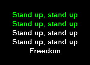 Stand up, stand up
Stand up, stand up
Stand up, stand up
Stand up, stand up
Freedom