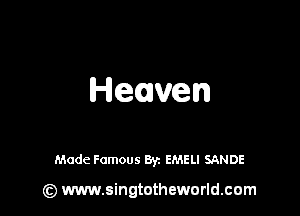 Heaven

Made Famous By. EMELI SANDE

(z) www.singtotheworld.com