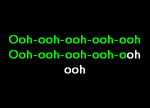 Ooh-ooh-ooh-ooh-ooh

Ooh-ooh-ooh-ooh-ooh
ooh