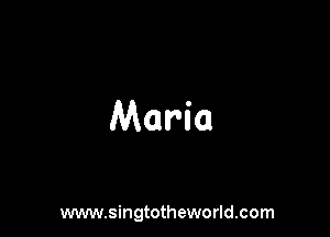 Maria

www.singtotheworld.com