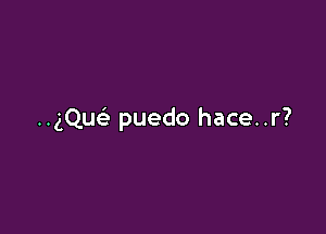 HgQu puedo hace..r?