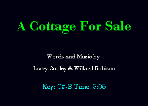 A Cottage For Sale

Words and Mumc by
Larry Conley 6k Wilkmd Robiaon

Key cm Tm 3 05