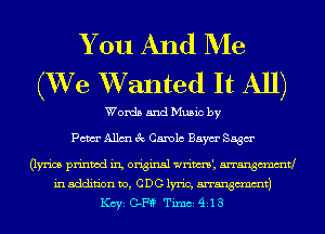 You And Me
(XVe XVanted It All)

Words and Music by
Pam Allm 3c Canola Baym' Saga
(lyrics printed in, original wrim', mangmmtl
in addition 170, CDC lyric, mangmmtj
Kay C-Ff? Tixnci 4113