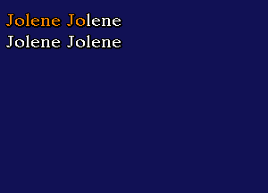 Jolene Jolene
Jolene Jolene