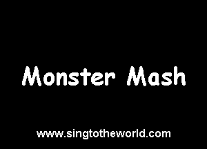 Monsfer' Mash

www.singtotheworld.com