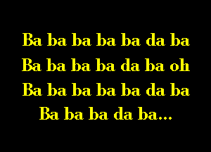 Ba ba ba ba ba (la ba

Ba ba ba ba (la ba 011

Ba ba ba ba ba (la ba
Ba ba ba (la ba...