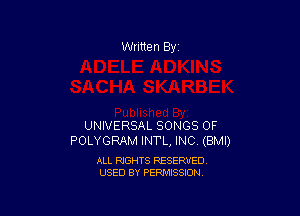 Written By

UNIVERSAL SONGS OF
POLYGRAM INTL, INC (BMI)

ALL RIGHTS RESERVED
USED BY PERMISSION