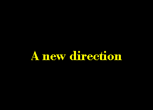 A new direction