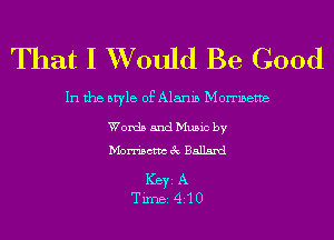 That I XVould Be Good

In the style of Alanib Morribeme

Words and Music by
Merriam 3c Ballard

ICBYI A
TiIDBI 410