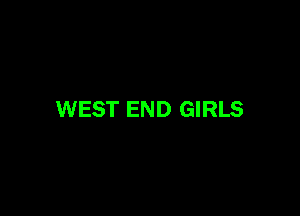 WEST END GIRLS