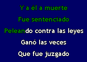 ciado

Peleando contra las leyes

Ganb las veces

Que fue juzgado