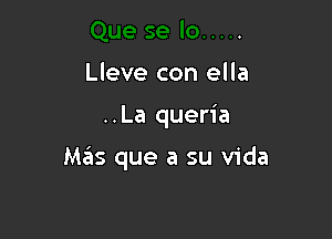 Lleve con ella

..La queria

M.?Is que a su Vida