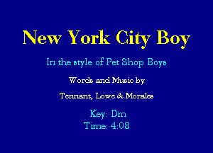New Y ork City Boy

In the style of Pet Shop Boys

Words and Mumc by
Tmnt, Lowe 3x Morales

Keyz Dm
Time 408