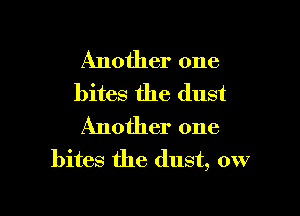 Another one
bites the dust
Another one
bites the dust, ow

g