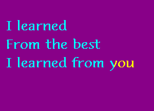 Ilearned
From the best

Ilearned1?on1you